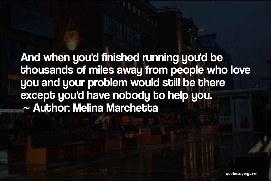 Nobody Love You Quotes By Melina Marchetta Nobody Love You Quotes By Melina Marchetta