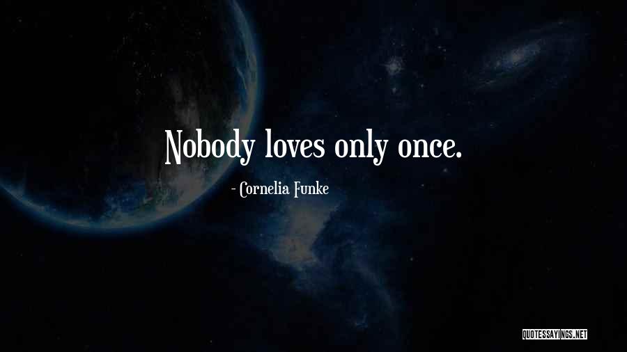 Nobody Loves Me Quotes By Cornelia Funke