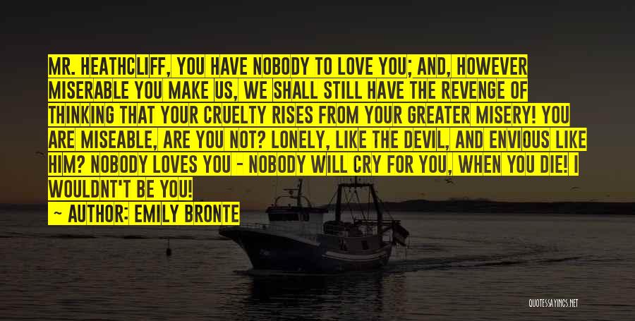Nobody Loves You Like Me Quotes By Emily Bronte