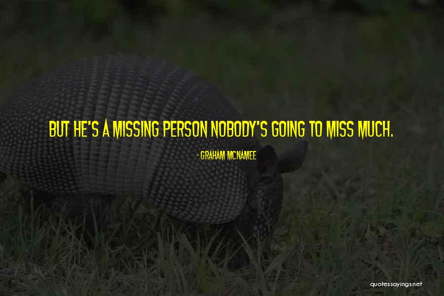 Nobody Miss Me Quotes By Graham McNamee Nobody Miss Me Quotes By Graham McNamee
