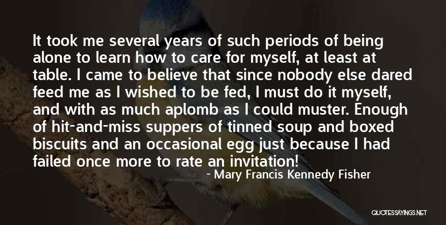 Nobody Miss Me Quotes By Mary Francis Kennedy Fisher Nobody Miss Me Quotes By Mary Francis Kennedy Fisher
