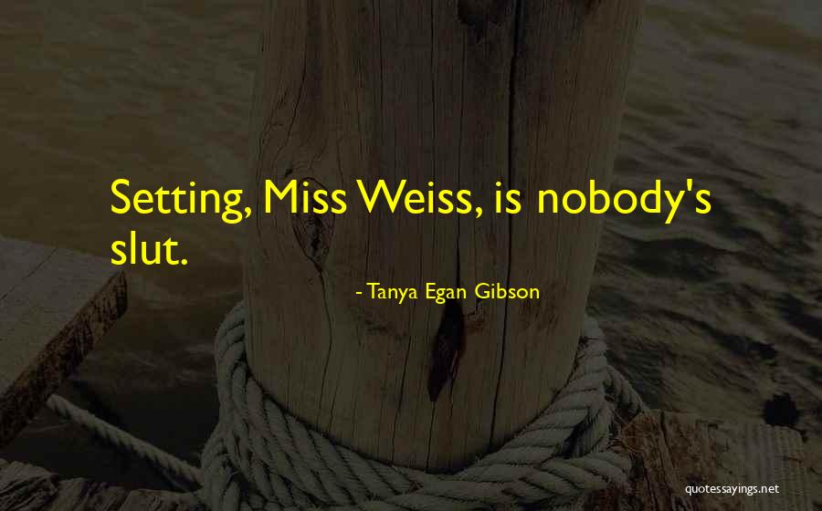 Nobody Miss Me Quotes By Tanya Egan Gibson