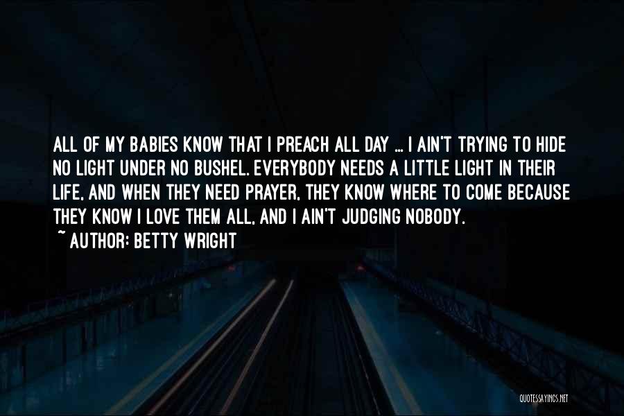 Nobody Needs To Know Quotes By Betty Wright