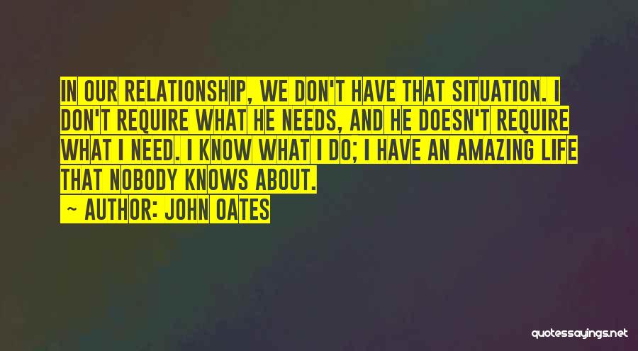 Nobody Needs To Know Quotes By John Oates