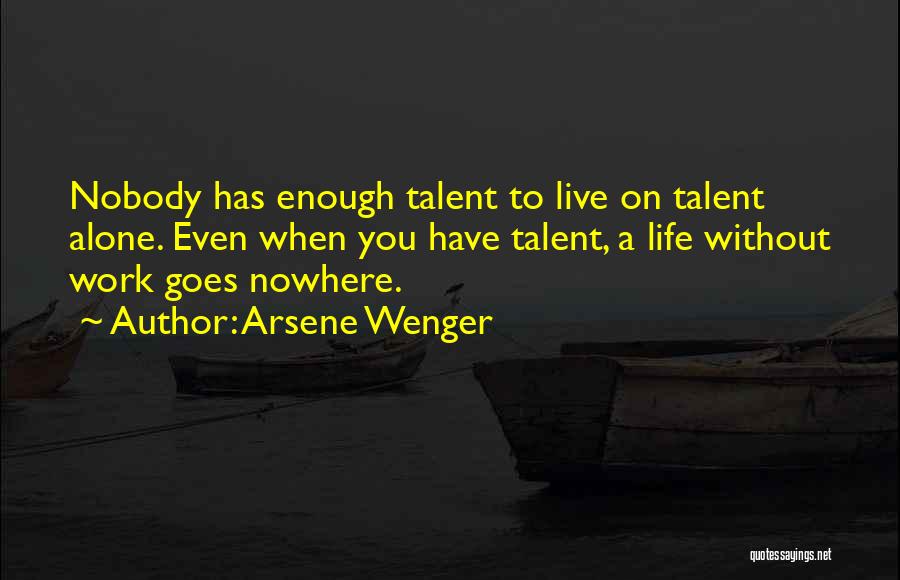 Nobody Nowhere Quotes By Arsene Wenger Nobody Nowhere Quotes By Arsene Wenger