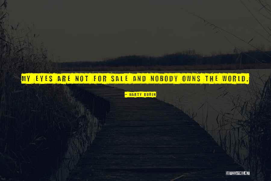 Nobody Owns Me Quotes By Marty Rubin Nobody Owns Me Quotes By Marty Rubin