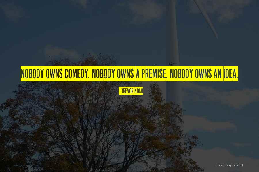 Nobody Owns Me Quotes By Trevor Noah Nobody Owns Me Quotes By Trevor Noah
