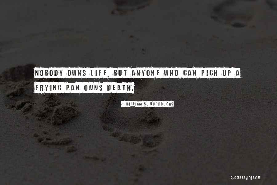 Nobody Owns Me Quotes By William S. Burroughs Nobody Owns Me Quotes By William S. Burroughs