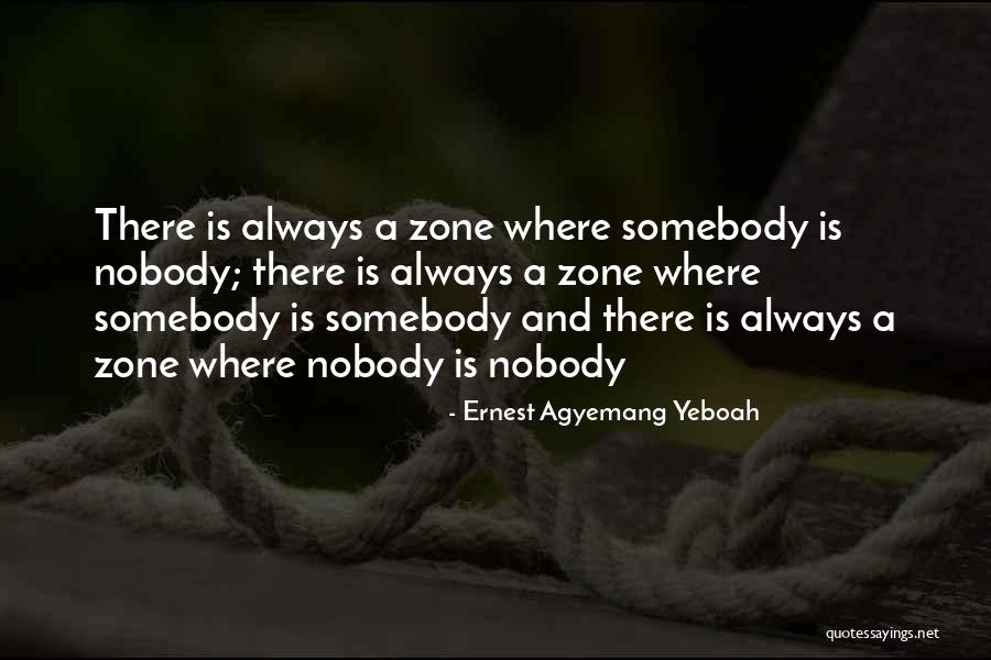 Nobody Quotes Quotes By Ernest Agyemang Yeboah Nobody Quotes Quotes By Ernest Agyemang Yeboah