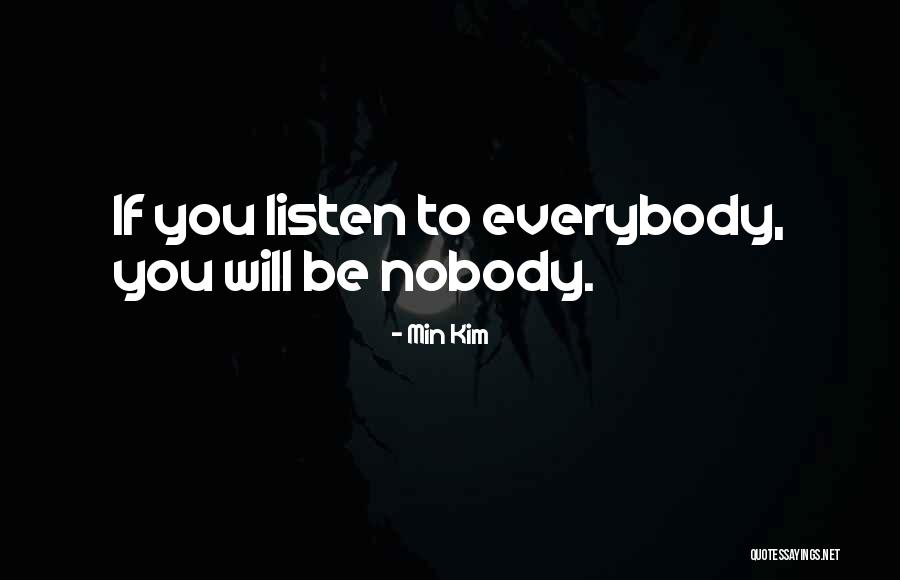 Nobody Quotes Quotes By Min Kim Nobody Quotes Quotes By Min Kim