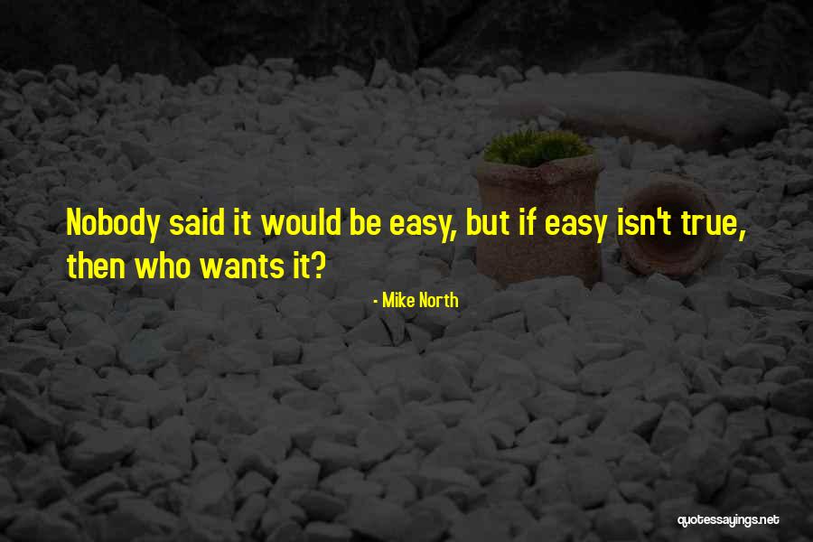 Nobody Said It Will Be Easy Quotes By Mike North Nobody Said It Will Be Easy Quotes By Mike North