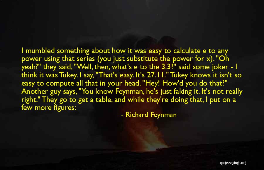 Nobody Said It Will Be Easy Quotes By Richard Feynman Nobody Said It Will Be Easy Quotes By Richard Feynman