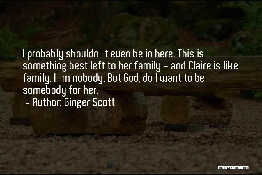 Nobody To Somebody Quotes By Ginger Scott