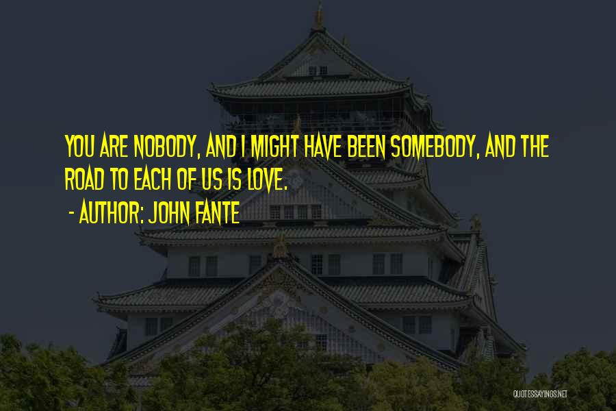Nobody To Somebody Quotes By John Fante