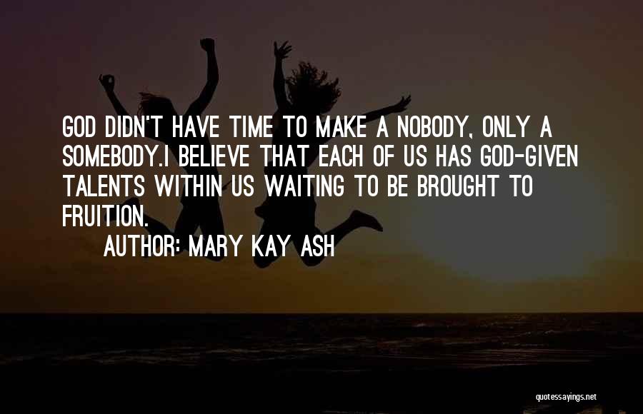 Nobody To Somebody Quotes By Mary Kay Ash