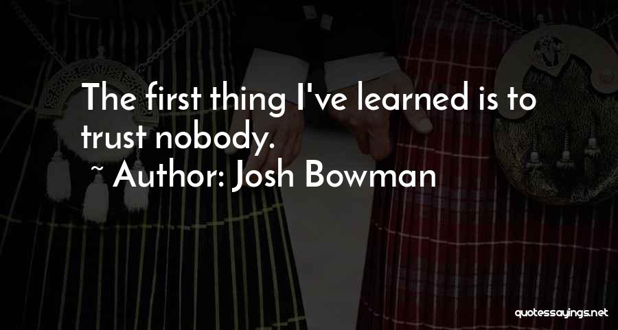 Nobody Trust Me Quotes By Josh Bowman