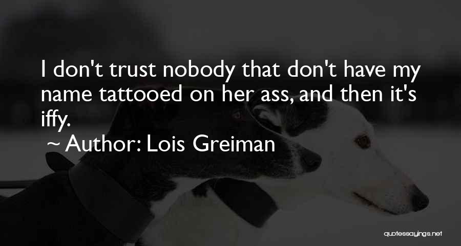 Nobody Trust Me Quotes By Lois Greiman