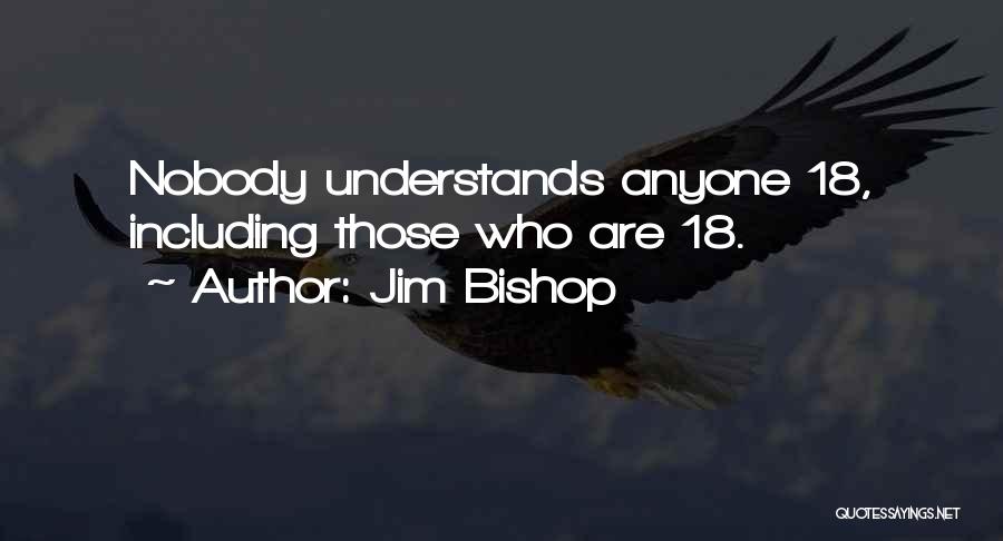 Nobody Understands Quotes By Jim Bishop