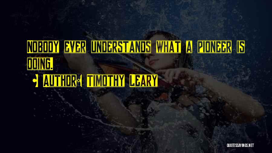 Nobody Understands Quotes By Timothy Leary