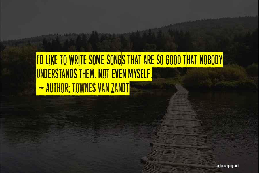 Nobody Understands Quotes By Townes Van Zandt