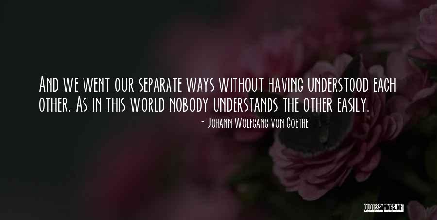 Nobody Understands Us Quotes By Johann Wolfgang Von Goethe