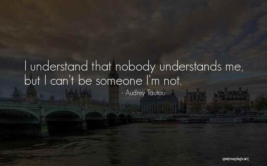Nobody Understands You Quotes By Audrey Tautou Nobody Understands You Quotes By Audrey Tautou