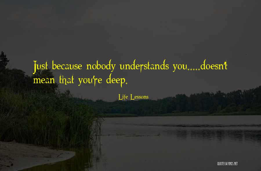 Nobody Understands You Quotes By Life Lessons Nobody Understands You Quotes By Life Lessons