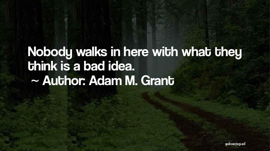 Nobody Walks Quotes By Adam M. Grant