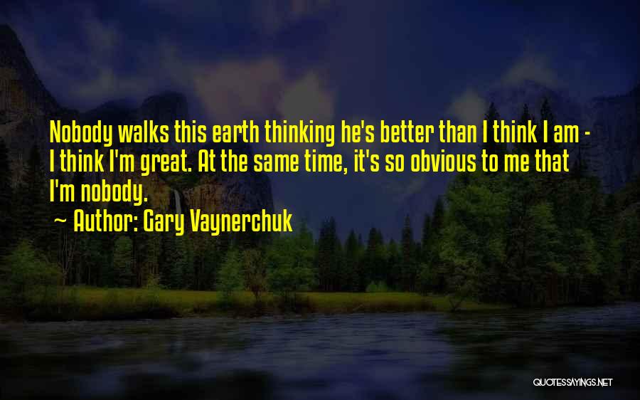 Nobody Walks Quotes By Gary Vaynerchuk