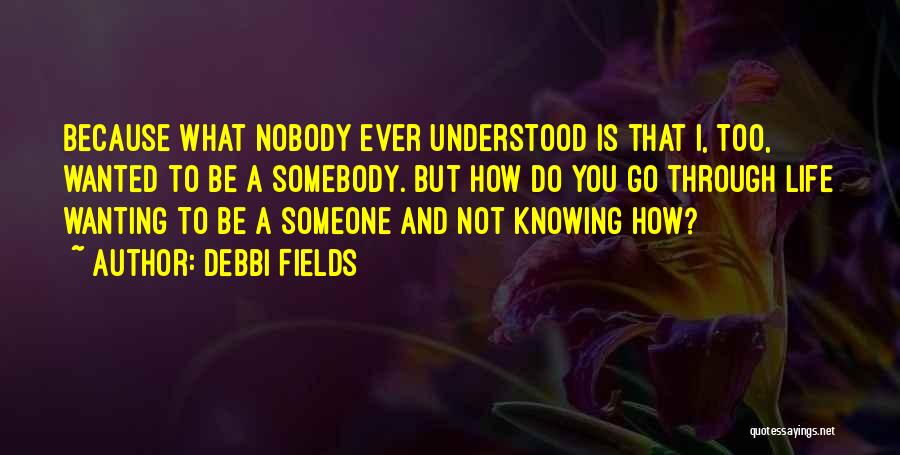 Nobody Wanting You Quotes By Debbi Fields