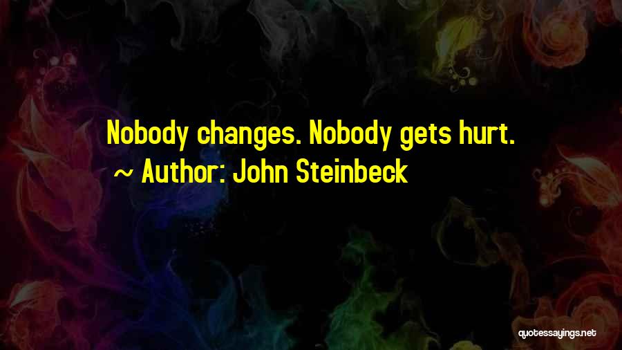 Nobody Wants To Get Hurt Quotes By John Steinbeck