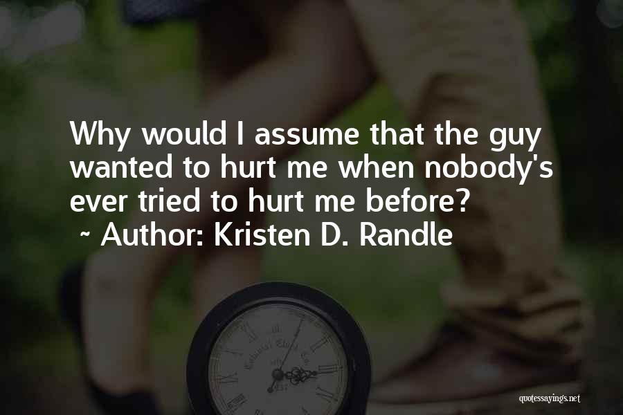 Nobody Wants To Get Hurt Quotes By Kristen D. Randle