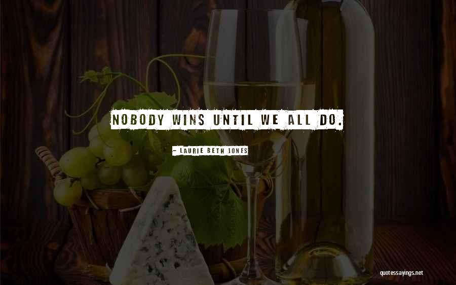 Nobody Wins Quotes By Laurie Beth Jones