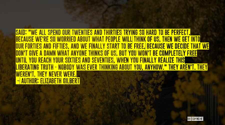 Nobody Worried About You Quotes By Elizabeth Gilbert