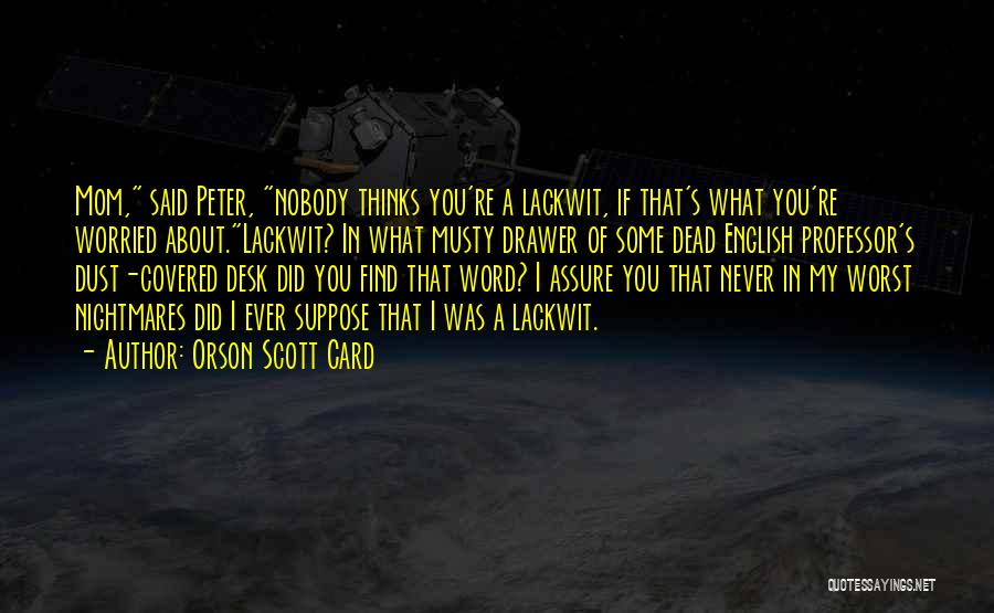 Nobody Worried About You Quotes By Orson Scott Card