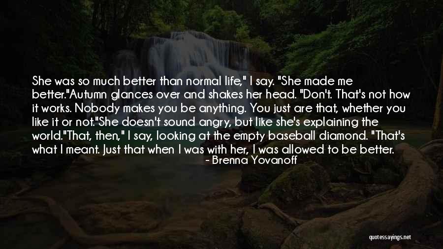 Nobody's Better Than You Quotes By Brenna Yovanoff Nobody's Better Than You Quotes By Brenna Yovanoff