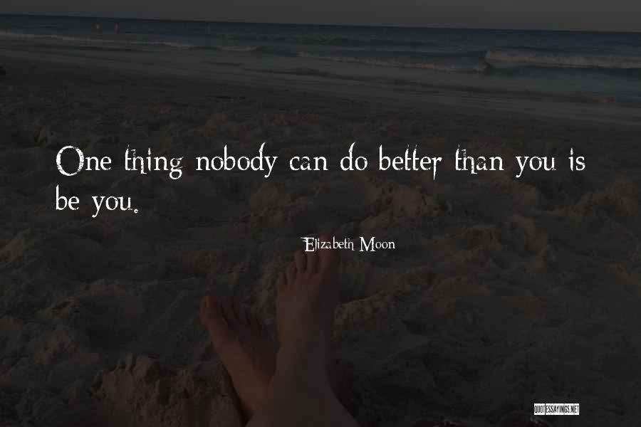 Nobody's Better Than You Quotes By Elizabeth Moon Nobody's Better Than You Quotes By Elizabeth Moon