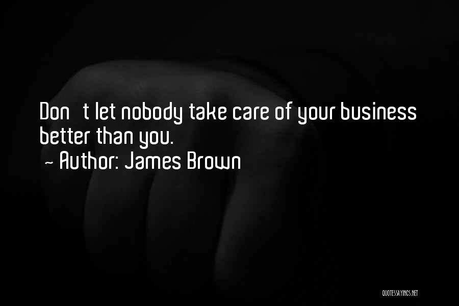 Nobody's Better Than You Quotes By James Brown