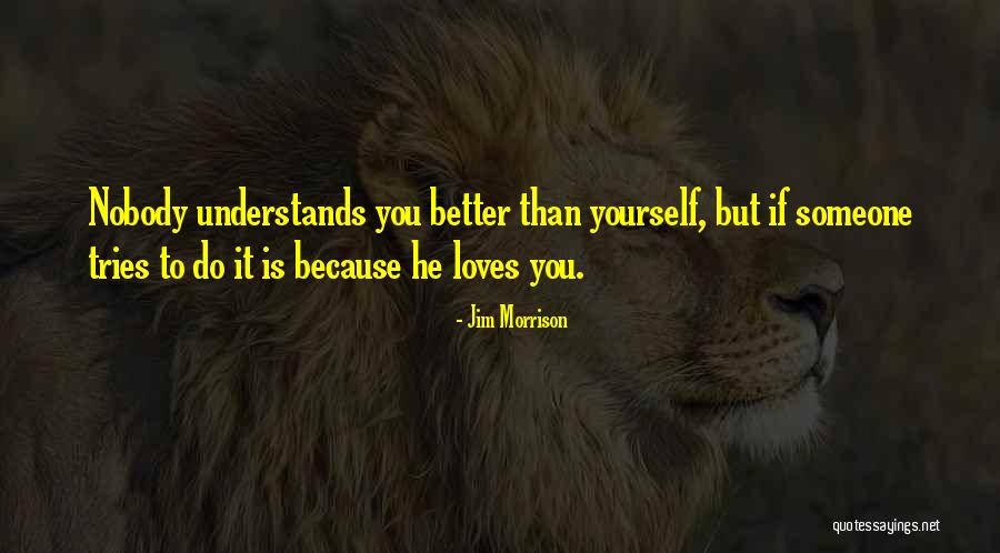 Nobody's Better Than You Quotes By Jim Morrison Nobody's Better Than You Quotes By Jim Morrison
