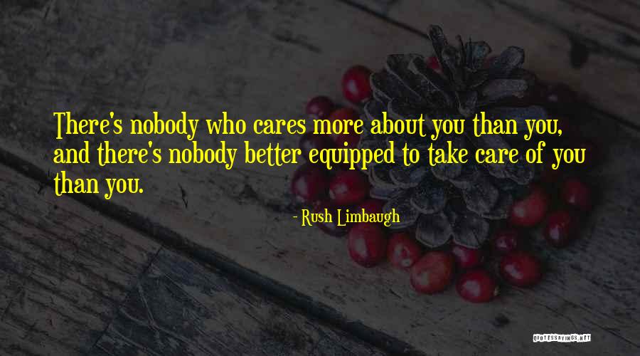 Nobody's Better Than You Quotes By Rush Limbaugh Nobody's Better Than You Quotes By Rush Limbaugh