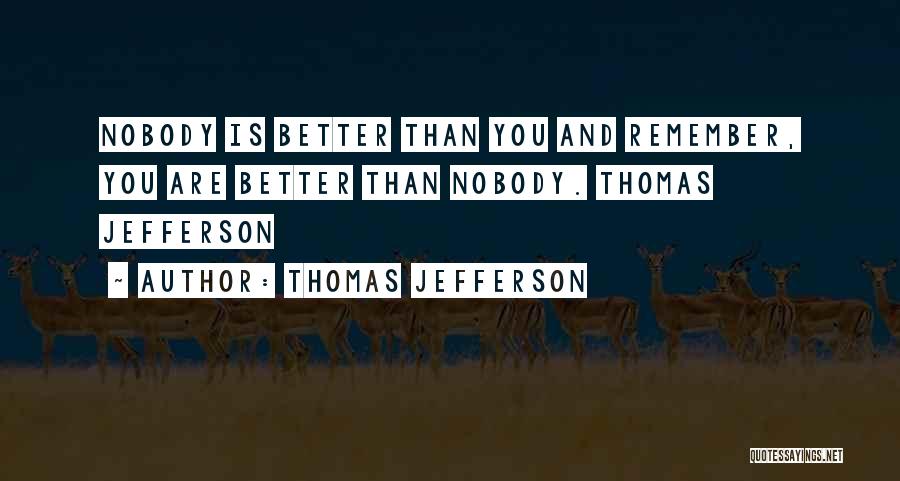 Nobody's Better Than You Quotes By Thomas Jefferson