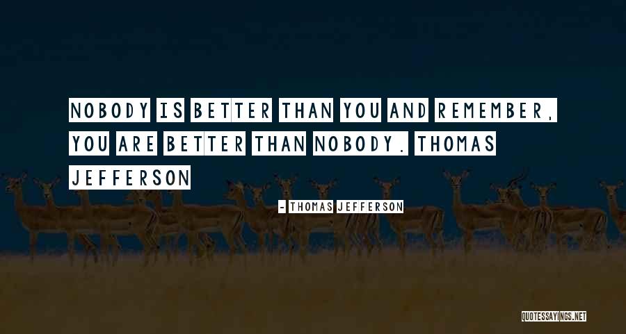 Nobody's Better Than You Quotes By Thomas Jefferson