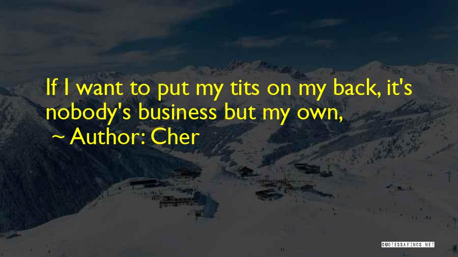 Nobody's Business Quotes By Cher