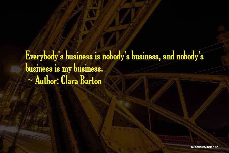 Nobody's Business Quotes By Clara Barton