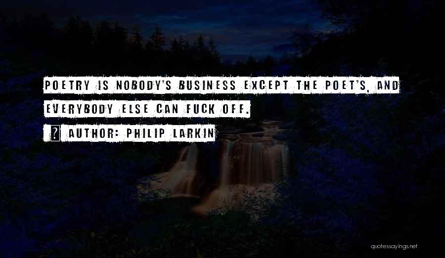 Nobody's Business Quotes By Philip Larkin