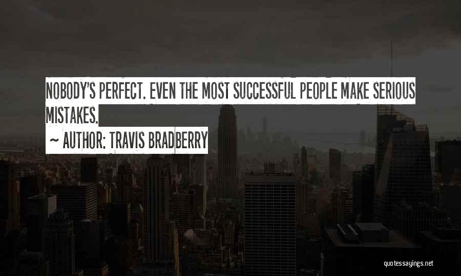 Nobody's Perfect But You're Perfect For Me Quotes By Travis Bradberry