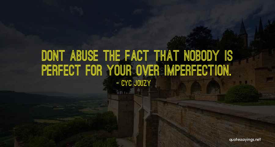 Nobody's Perfect Relationship Quotes By Cyc Jouzy Nobody's Perfect Relationship Quotes By Cyc Jouzy