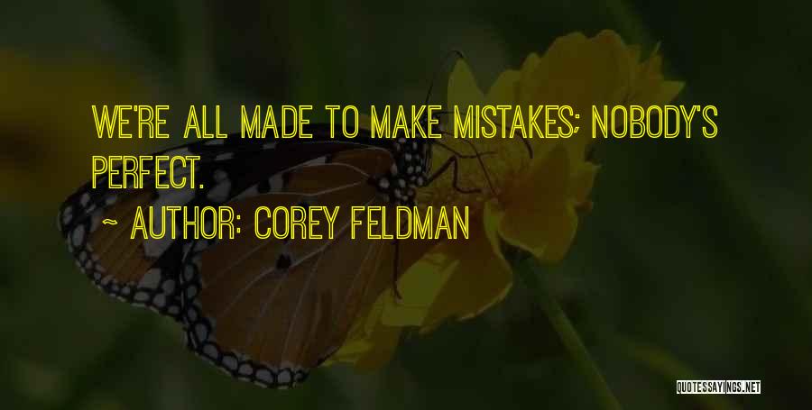 Nobody's Perfect We All Make Mistakes Quotes By Corey Feldman