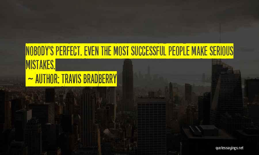 Nobody's Perfect We All Make Mistakes Quotes By Travis Bradberry