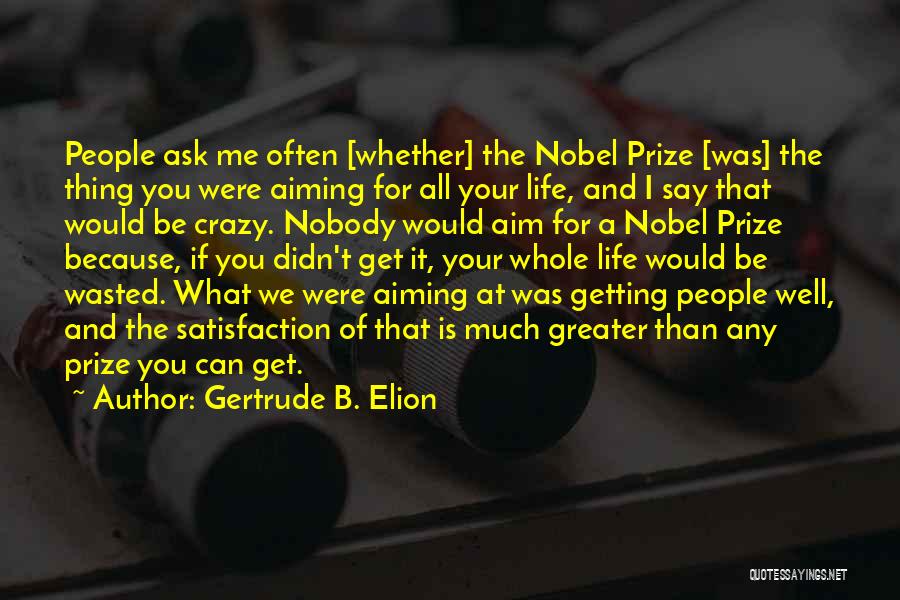 Nobody's Prize Quotes By Gertrude B. Elion